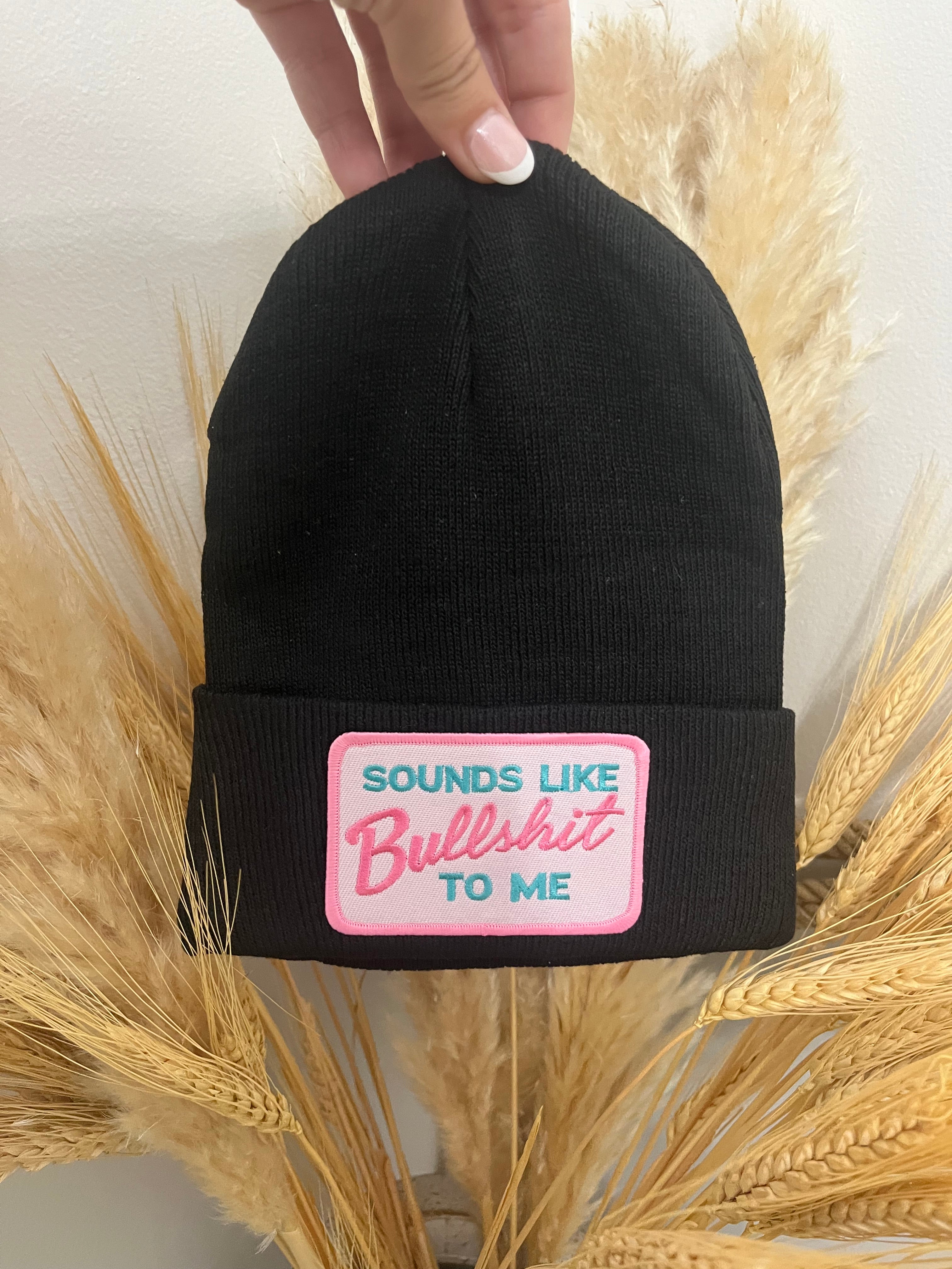 “Sounds Like Bullsh*t To Me” Beanie